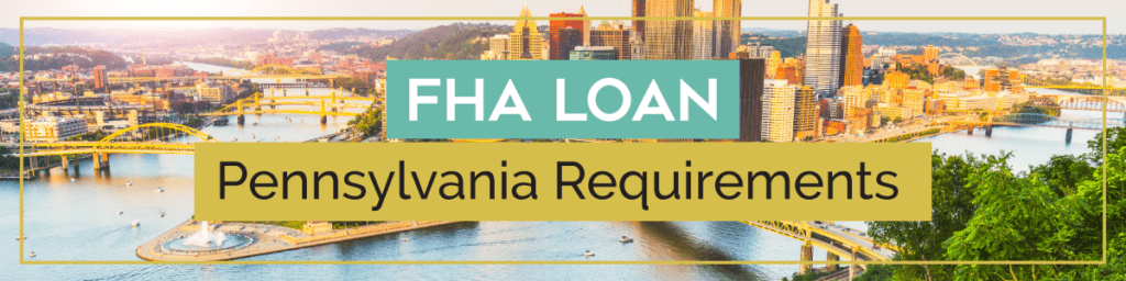 FHA Loan Pennsylvania Requirements