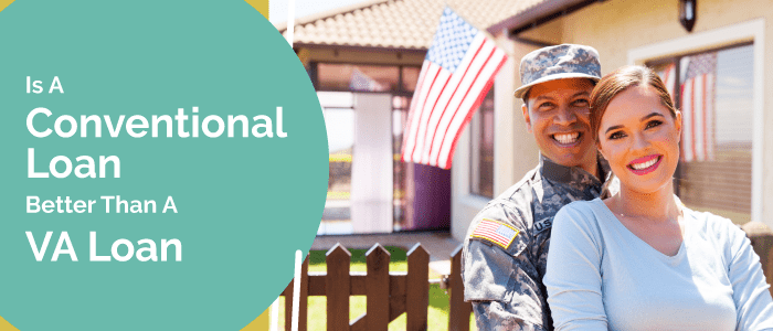 Is a Conventional Loan Better Than a VA Loan?